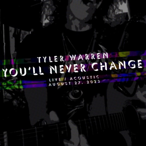 You'll Never Change (Live / Acoustic, August 27, 2023) | Boomplay Music