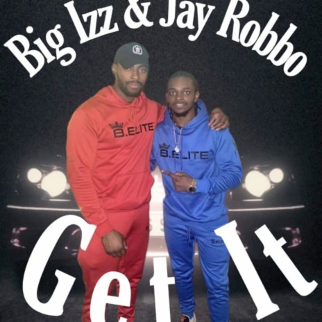 Get It ft. BIG IZZ | Boomplay Music