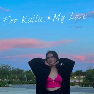 For Kallie, My Love