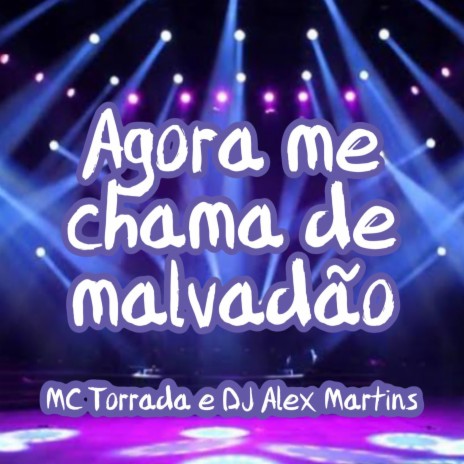 Agora Me Chama de Malvadão ft. Mc Torrada | Boomplay Music