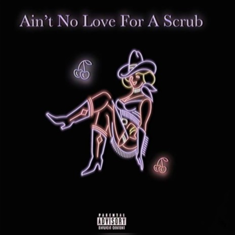 Ain't No Love For A Scrub | Boomplay Music