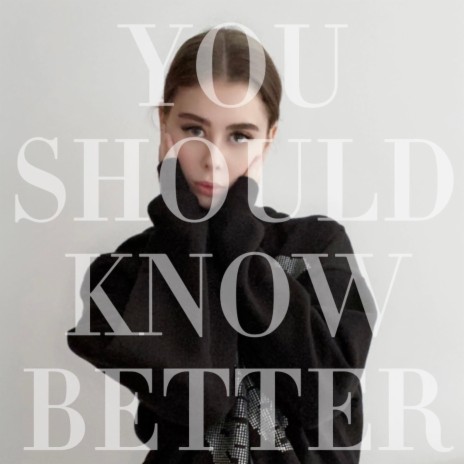 You Should Know Better | Boomplay Music
