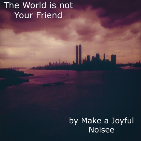 The World is not Your Friend | Boomplay Music