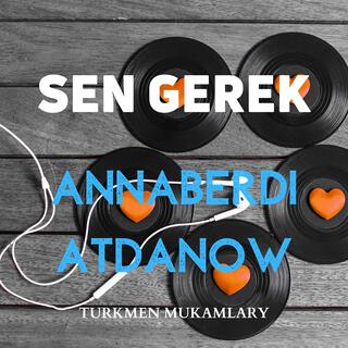 Sen Gerek (Annaberdi Atdanow)