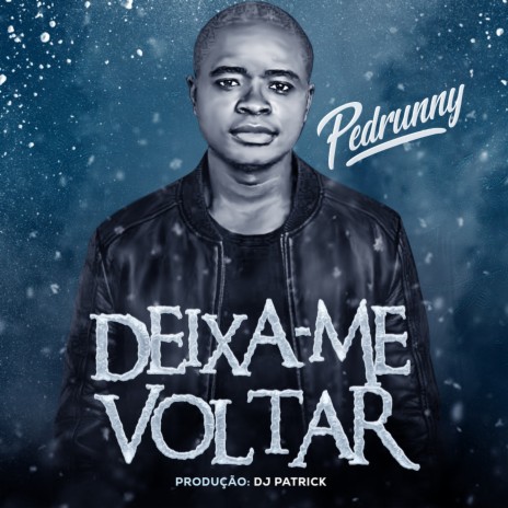 Deixa-Me Voltar ft. Pedrunny | Boomplay Music