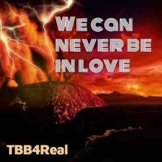 We Can Never Be In Love lyrics | Boomplay Music