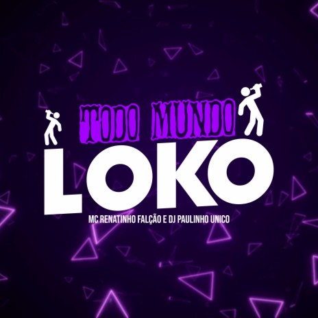 Todo Mundo Loko ft. DJ Paulinho Unico | Boomplay Music