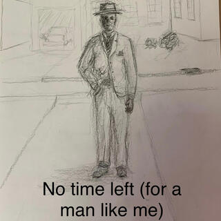 No time left (for a man like me)