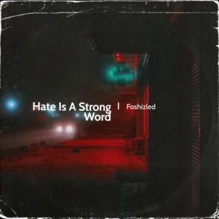 Hate Is A Strong Word