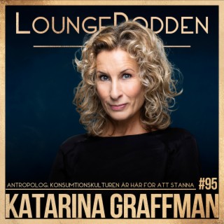 #95 - Katarina Graffman, Antropolog: Konsumtionskulturen är här för att stanna