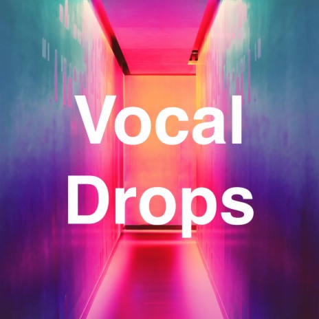 Vocal Drops | Boomplay Music