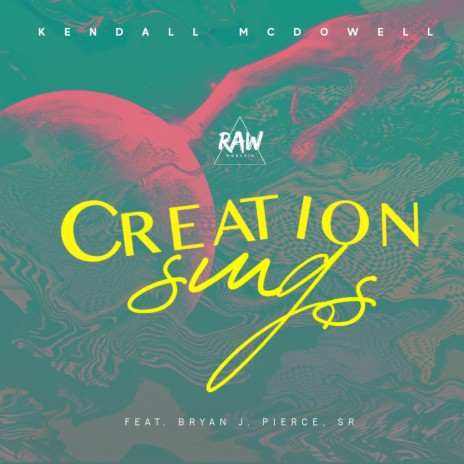 Creation Sings (Live) ft. RAW & Bryan J. Pierce, Sr.