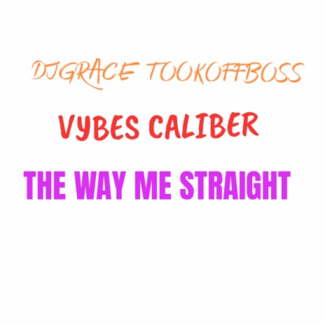 The Way Me Straight ft. VYBES CALIBER | Boomplay Music