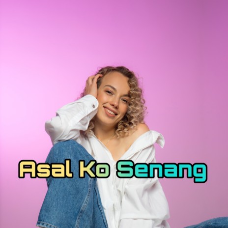 Asal Ko Senang | Boomplay Music