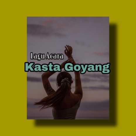 Lagu Acara Kasta Goyang | Boomplay Music