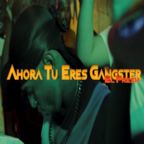 El Fresh Ahora Tu Eres Gangster | Boomplay Music