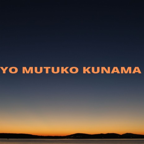 Yo Mutuko Kunama | Boomplay Music