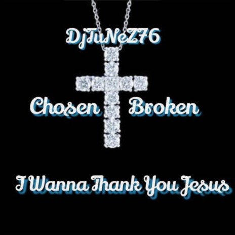 I wanna thank you Jesus ft. Higher Power Ent. & Chosen Broken | Boomplay Music