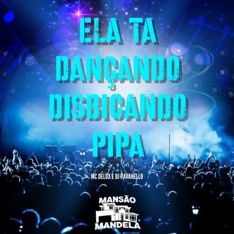 Ela Tá Dançando Disbicando Pipa ft. Dj Pavanello | Boomplay Music