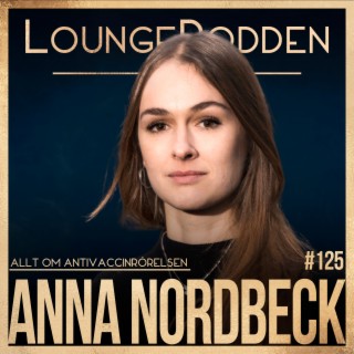 #125 - Allt om ANTIVACCINATIONRÖRELSEN: Anna Nordbeck, Grävande Journalist