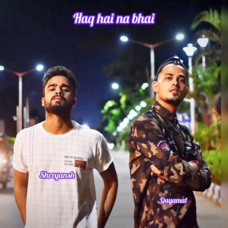 Haq Hai Na Bhai ft. Shreyansh | Boomplay Music