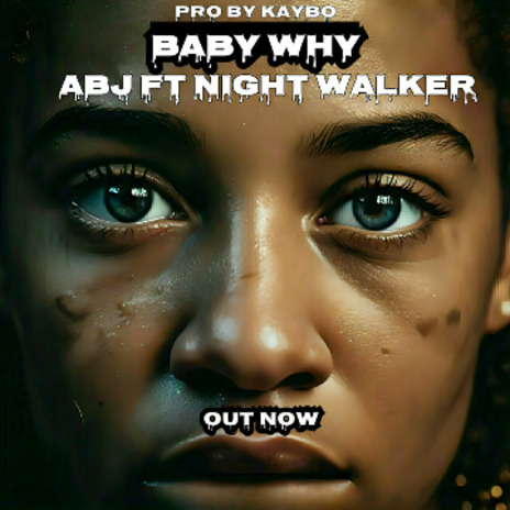 BABY WHY ABJ FT NIGHT WALKER