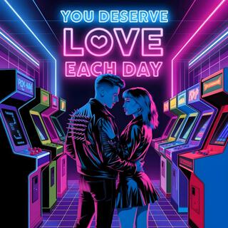 You Deserve Love Each Day