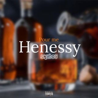 Pour me Henessy