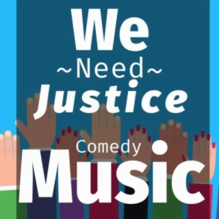 We Need Justice (Comedy Music)