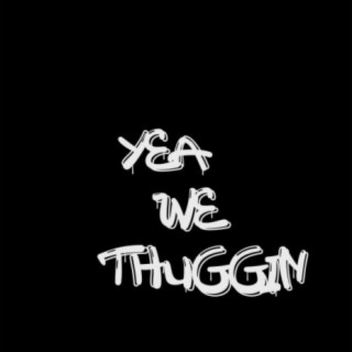 Yea we Thuggin