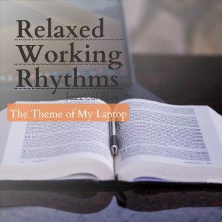 Relaxed Working Rhythms - The Theme of My Laptop