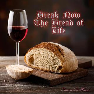 Break Now The Bread Of Life