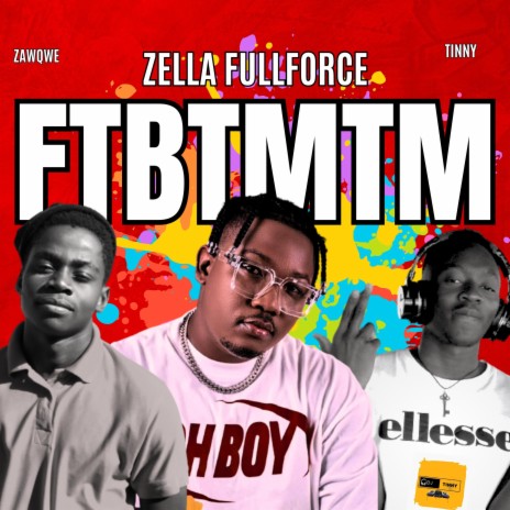 F.T.B.T.M.T.M ft. ZaQwe & Zella Fullforce | Boomplay Music
