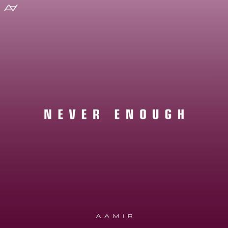 Never Enough | Boomplay Music