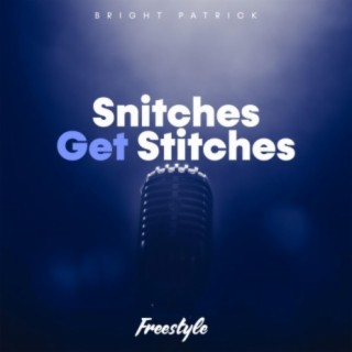 Snitches Get Stitches (all the way up freestyle)