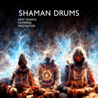 Shaman Drums: Deep Trance Humming Meditation (Shamanic Journey into the Soul)