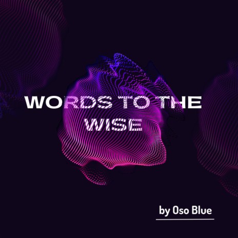 WORDS TO THE WISE | Boomplay Music