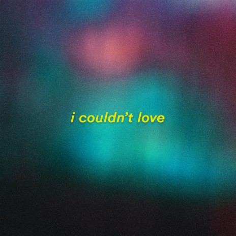 i couldn't love | Boomplay Music