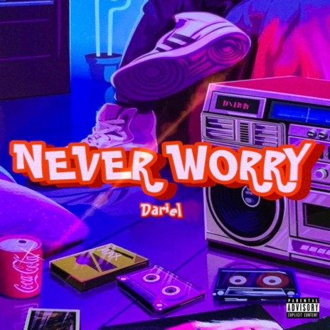 NEVER WORRY