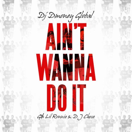 Ain't Wanna Do It ft. G$ Lil Ronnie & DJ Chose