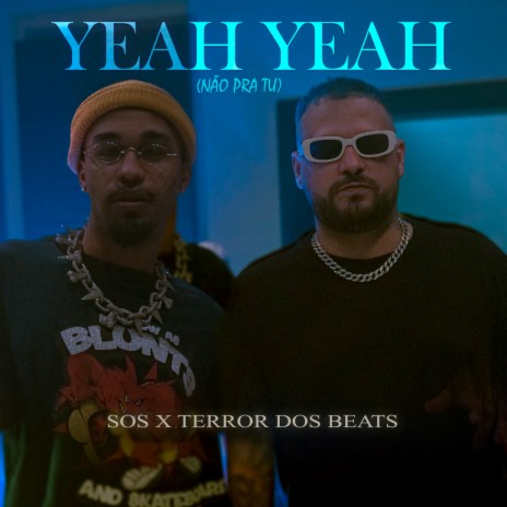YEAH YEAH (não pra tu) ft. Sos & IssoQueÉSomDeRap | Boomplay Music