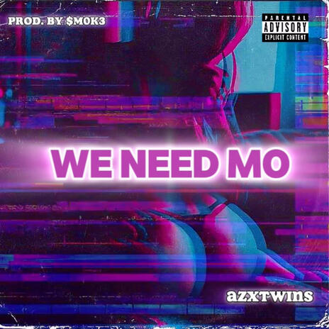 We Need Mo ft. AZXSOPHIK | Boomplay Music