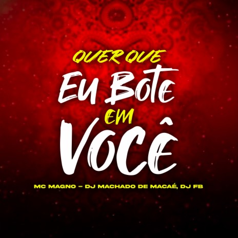 Quer Que Eu Bote em Você ft. MACHADO DE MACAÉ & DJ FB | Boomplay Music