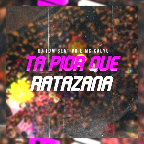 Ta Pior Que Ratazana ft. DJ TOM BEAT V8 | Boomplay Music