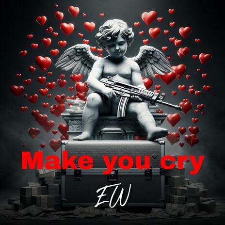 Make You Cry | Boomplay Music