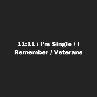 11:11 / I'm Single / I Remember / Veterans