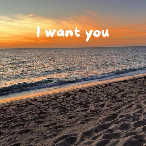 I want you | Boomplay Music