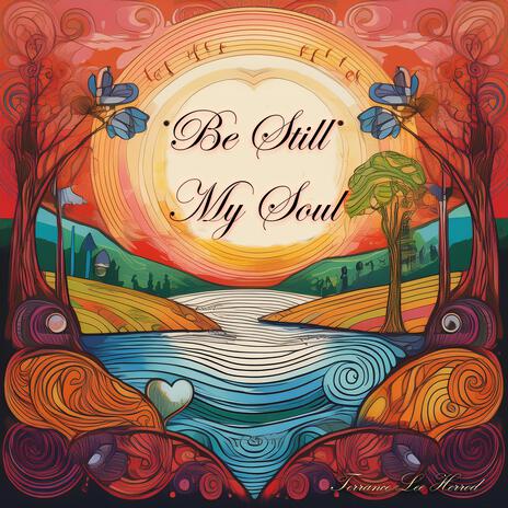 Be Still My Soul | Boomplay Music