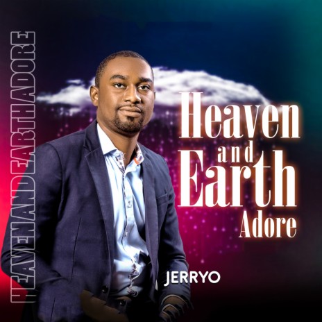 Heaven and earth adore