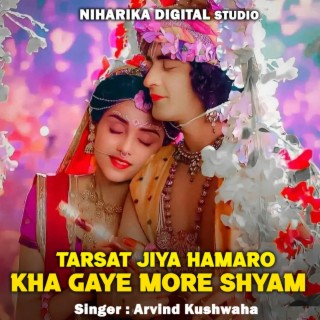 Tarsat Jiya Hamaro Kha Gaye More Shyam